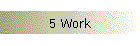 5 Work